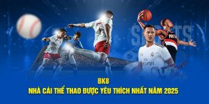 BK8 | Nhà Cái Thể Thao Được Yêu Thích Nhất Năm 2025